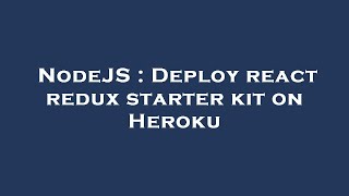 NodeJS : Deploy react redux starter kit on Heroku