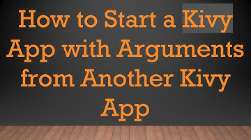 How to Start a Kivy App with Arguments from Another Kivy App