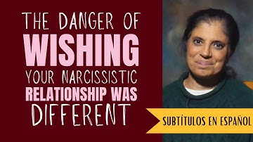 The danger in wishing your narcissistic relationship was different