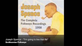 Video thumbnail of "Joseph Spence - "I'm Going to Live That Life" [Official Audio]"