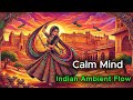 Calm Mind 🌊 | Indian Ambient Flow
