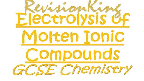Electrolysis of Molten Ionic Compounds - Quick GCSE Chemistry Revision - RevisionKing
