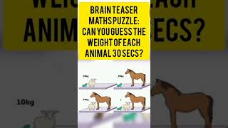 Brain Teaser Maths Puzzle: Can You Guess The Weight Of Each Animal 30 Secs? #shorts #viral #maths
