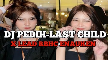 DJ PEDIH - LAST CHILD (BOOTLEG) X LEAD BBHC KANEKEUN VIRAL TIΚΤΟΚ 2024 TERBARU
