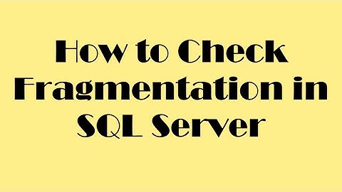 How to check Fragmentation in SQL Server