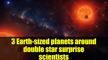 3 Earth-sized planets around double star surprise scientists