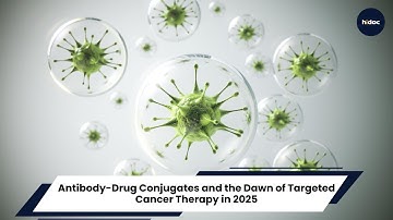 Antibody-Drug Conjugates and the Dawn of Targeted Cancer Therapy in 2025