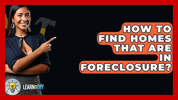 How To Find Homes That Are In Foreclosure? - LearnToDIY360.com