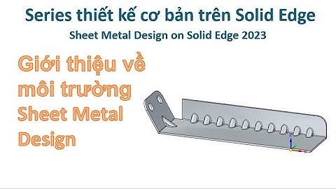 Solid Edge Sheet Metal - Bài 1| Giới thiệu về môi trường Sheet Metal Design trong Solid Edge 2023