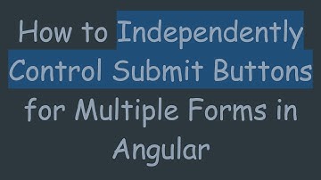 How to Independently Control Submit Buttons for Multiple Forms in Angular