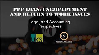 FML &amp; UKS Present PPP Loan: Unemployment &amp; Return to Work Issues – Legal &amp; Accounting Perspectives