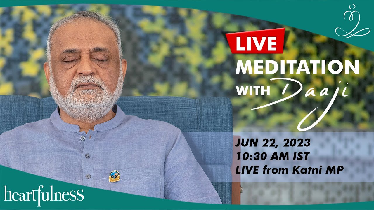 Live Meditation With Daaji | 22nd June 2023 | 10:30 AM IST | Katni MP ...