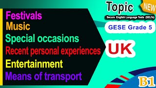 GESE Grade 5 (B1) Topic-Based Questions Festivals, Transport, Occasions, Entertainment, Music