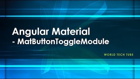 Angular Material Tutorial | Mat Button Toggle Module
