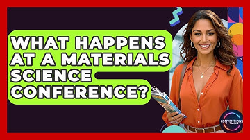 What Happens At A Materials Science Conference? - Conventions Network