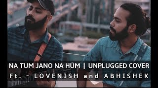 Video thumbnail of "Na Tum Jano Na Hum - Lovenish and Abhishek | Jam Adda | Lucky Ali Unplugged Cover"