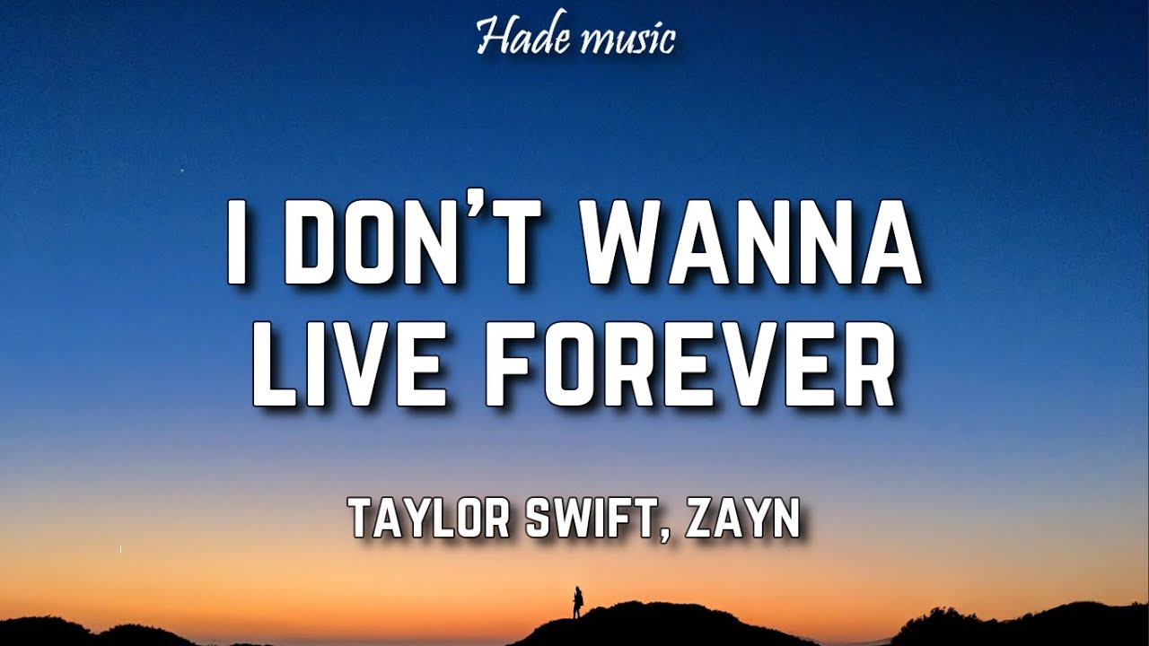 Taylor Swift Zayn   I Dont Wanna Live Forever Lyrics