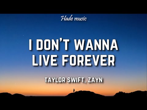 Taylor Swift, Zayn - I Don't Wanna Live Forever