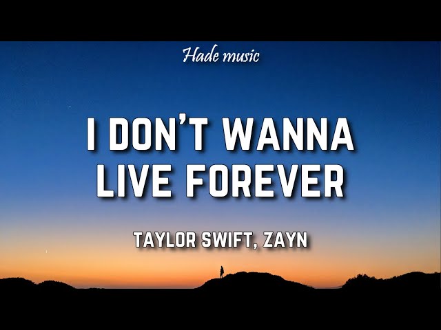Taylor Swift, Zayn - I Don't Wanna Live Forever (Lyrics) class=