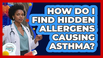 How Do I Find Hidden Allergens Causing Asthma? - Everyday Asthma Tips