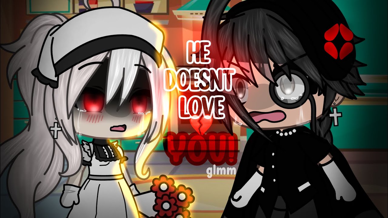 “he Doesnt Love You” Glmmglm Original Gacha Life Mini Movie