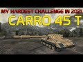 My Hardest Challenge in 2021! Carro 45 t | World of Tanks