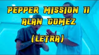 PEPPER | MISSION 11- ALAN GOMEZ (LETRA)