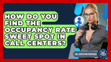 How Do You Find The Occupancy Rate Sweet Spot In Call Centers? - Call Center Pro Strategies