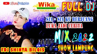 DJ WIKA TERBARU 2022 | FULL BASS | FULL DJ | SHOW LAMPUNG | MIX LUKA JADI CERITA | FDJ SHINTA BILQIS