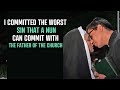 I committed the worst sin that a nun can commit with the father of the church