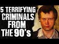 5 Terrifying CRIMINALS from the ‘90s