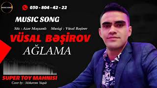 Vusal Besirov - Aglama - 2019 (Dinlemeye Deyer)