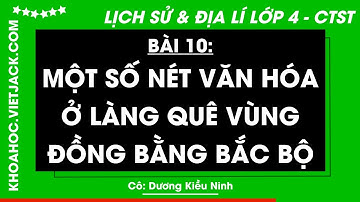 Lịch sử và Địa lí Lớp 4 Bài 10: Một số nét văn hoá ở làng quê vùng đồng bằng Bắc Bộ | Chân trời