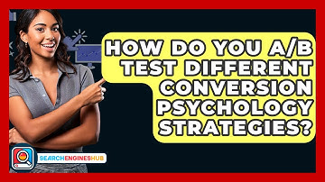 How Do You A/B Test Different Conversion Psychology Strategies? - SearchEnginesHub.com