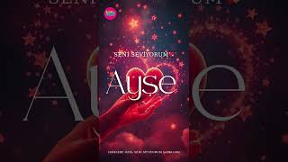 Seni Seviyorum Ayşe Ayşem İçin Yazılmış En Özel Şarkı