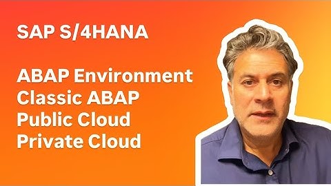 SAP S/4HANA ABAP Environment, Classic ABAP, Public/Private Cloud