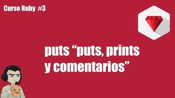 Curso Ruby #3: Puts, Print y Comentarios