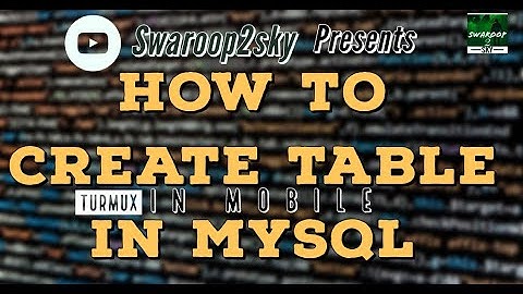 How to Create Table in MySQL using Termux in MOBILE || MySQL in your Pocket || Swaroop2sky
