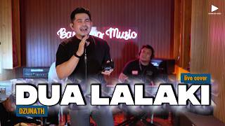 DUA LALAKI - DZUNATH [ LIVE COVER ]