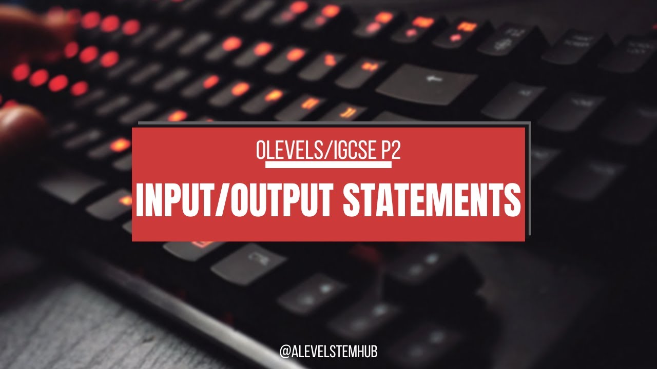 04| Input & Output Statements| O/A Levels & IGCSE Computer Science ...