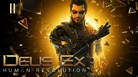 Deus Ex: Human Revolution Walkthrough - Part 11 (Playthrough, Let