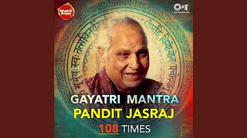 Gayatri Mantra By Pandit Jasraj 108 Times