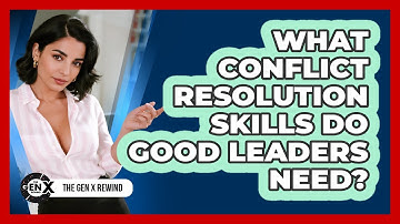What Conflict Resolution Skills Do Good Leaders Need? - The Gen X Rewind