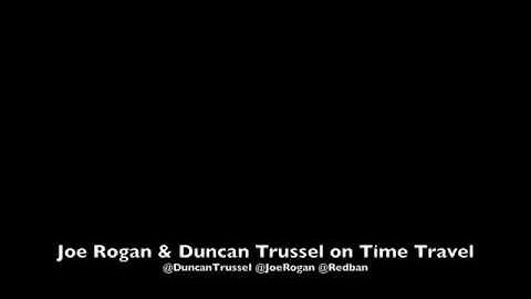 Joe Rogan and Duncan Trussel on Time Travel