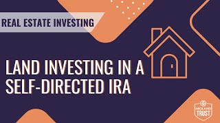 Land Investing in a SelfDirected IRA