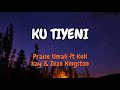 Praise-Umali-Ku-Tiyeni ft Kell kay & Zeze Kingston (LYRICS)