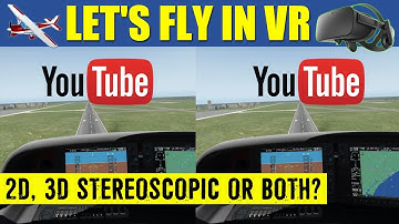 X Plane 11 VR YouTube Videos... 2D, 3D Stereoscopic or both? Watch This in 3D!!