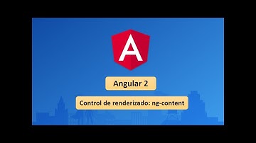 07 Curso de Angular 2: Control de renderizado.- ng-content