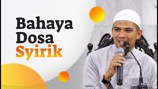 Bahaya Dosa Syirik - Ustadz Luthfi Abdul Jabbar