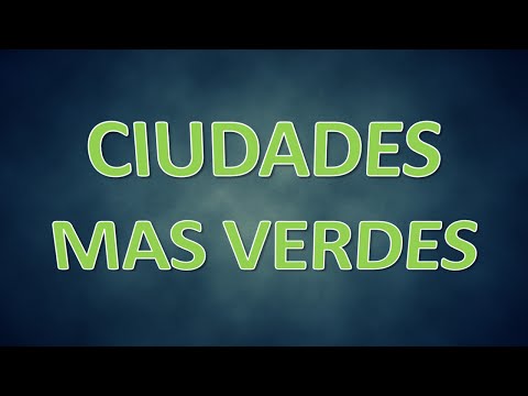 Vídeo: Las Más De 10 Ciudades Más Verdes Del Mundo